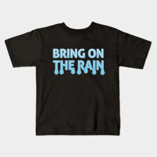 Bring On The Rain Kids T-Shirt